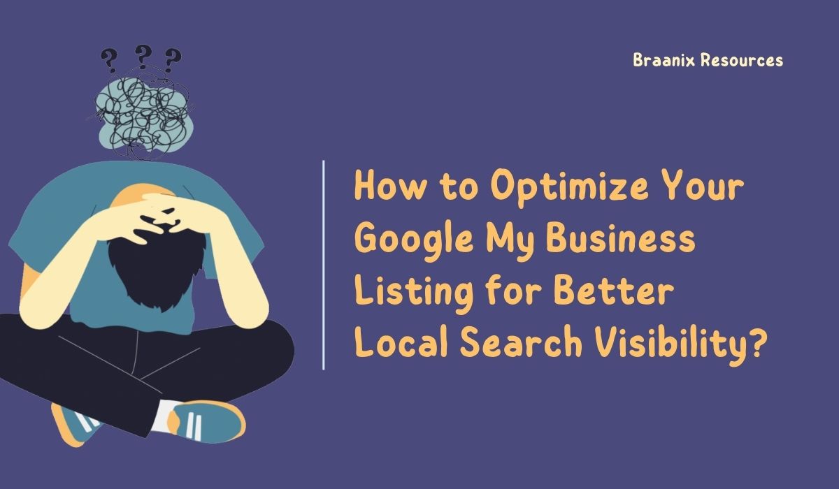 How to Optimize Your Google My Business Listing for Better Local Search Visibility