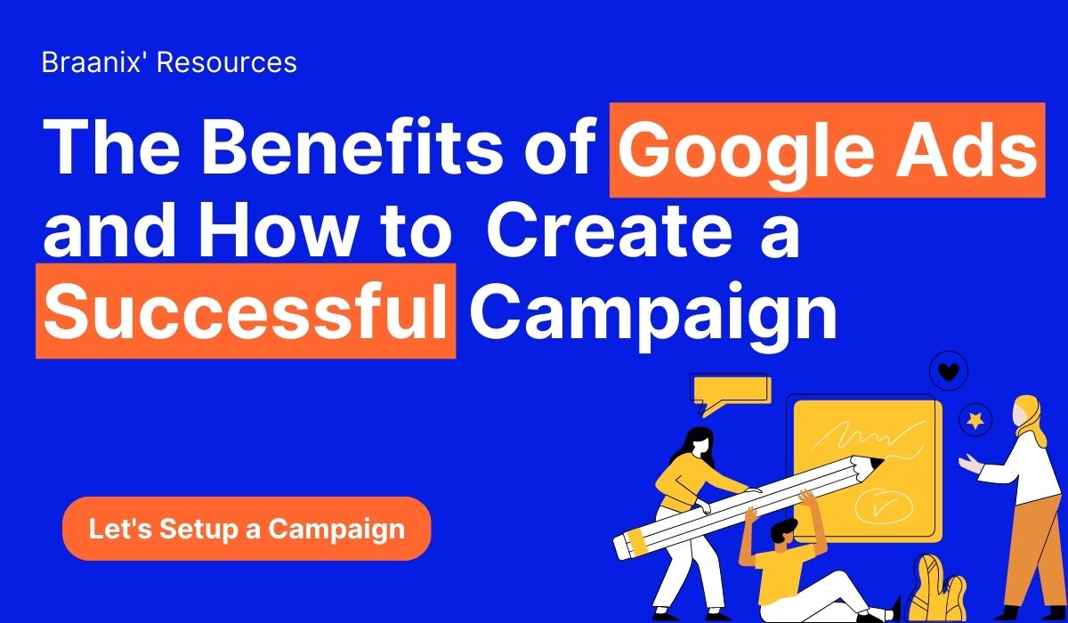 The Benefits of Google Ads and How to Create a Successful Campaign