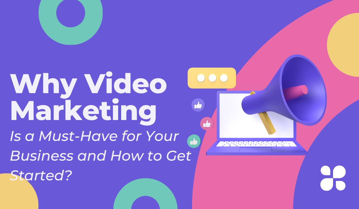 Why Video Marketing Is a Must-Have for Your Business and How to Get Started
