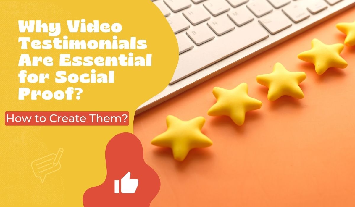 Why Video Testimonials Are Essential for Social Proof and How to Create Them
